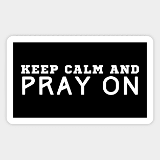Keep Calm And Pray On Magnet